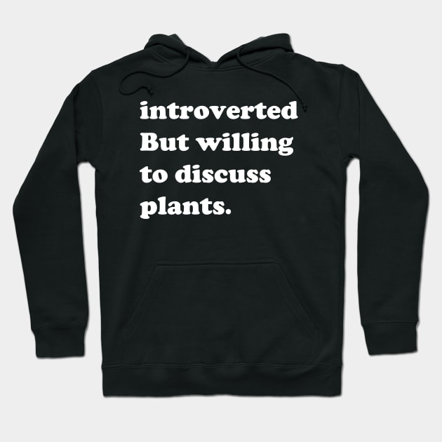 Introverted But Willing To Discuss Plants Hoodie by aesthetice1